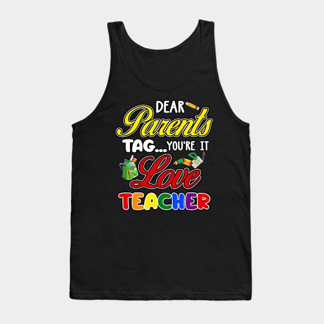 Dear Parents Tag You_re It Love Teacher Funny Tank Top by Simpsonfft